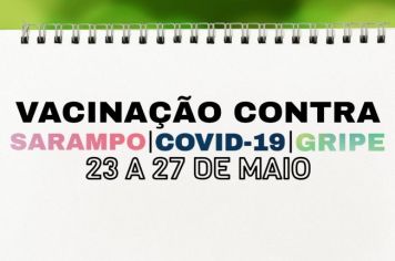 Cronograma das Campanhas de Vacinação contra a Gripe, Sarampo e Covid-19 de 23 a 27 de Maio