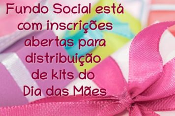 Fundo Social abre cadastro para distribuição do Kit do Dia das Mães