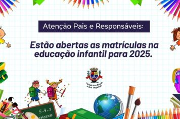 A Prefeitura Municipal, por meio da Secretaria de Educação e Cultura, informa aos pais e /ou responsáveis sobre a matrícula antecipada na educação infantil para 2025. 