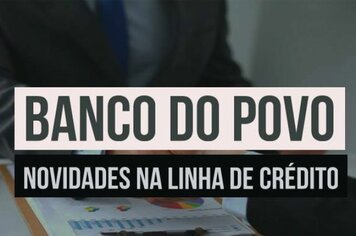 Banco do Povo divulga novidades na linha de crédito