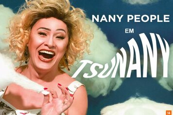 Teatro Municipal recebe stand up “TsuNANY”, com Nany People