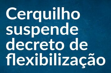 Cerquilho suspende decreto de flexibilização