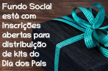 Fundo Social abre cadastro para distribuição de Kits do Dia dos Pais