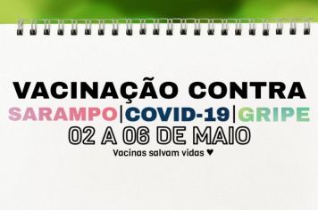 Atenção para o cronograma das três Campanhas de Vacinação que estão em andamento: SARAMPO, GRIPE e COVID