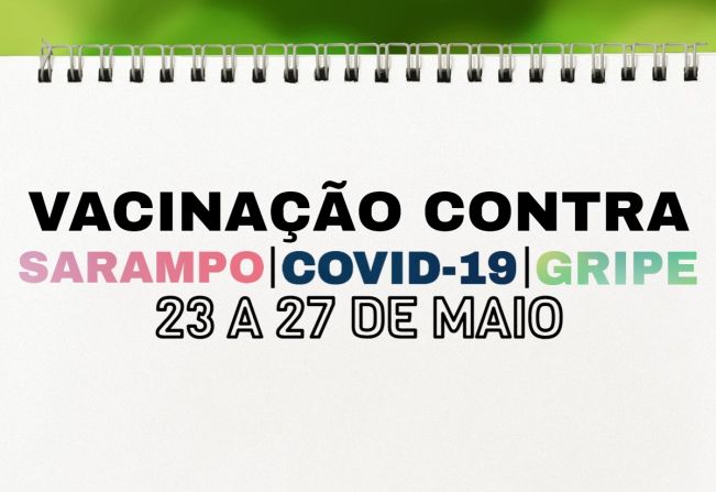 Cronograma das Campanhas de Vacinação contra a Gripe, Sarampo e Covid-19 de 23 a 27 de Maio