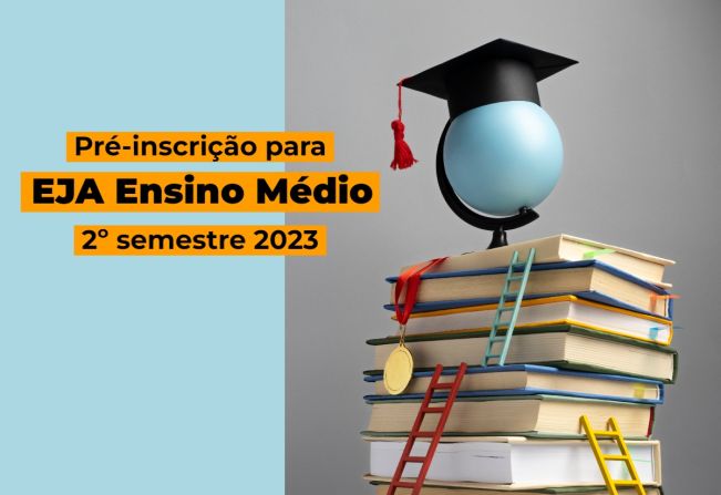 Pré-inscrição para o EJA Ensino Médio 2º semestre de 2023