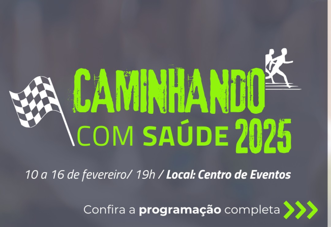 25º Caminhando com Saúde 2025 acontece de 10 a 16 de Fevereiro no Centro de Eventos. 