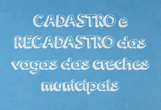 Prefeitura informa sobre CADASTRO e RECADASTRO para vagas nas creches municipais