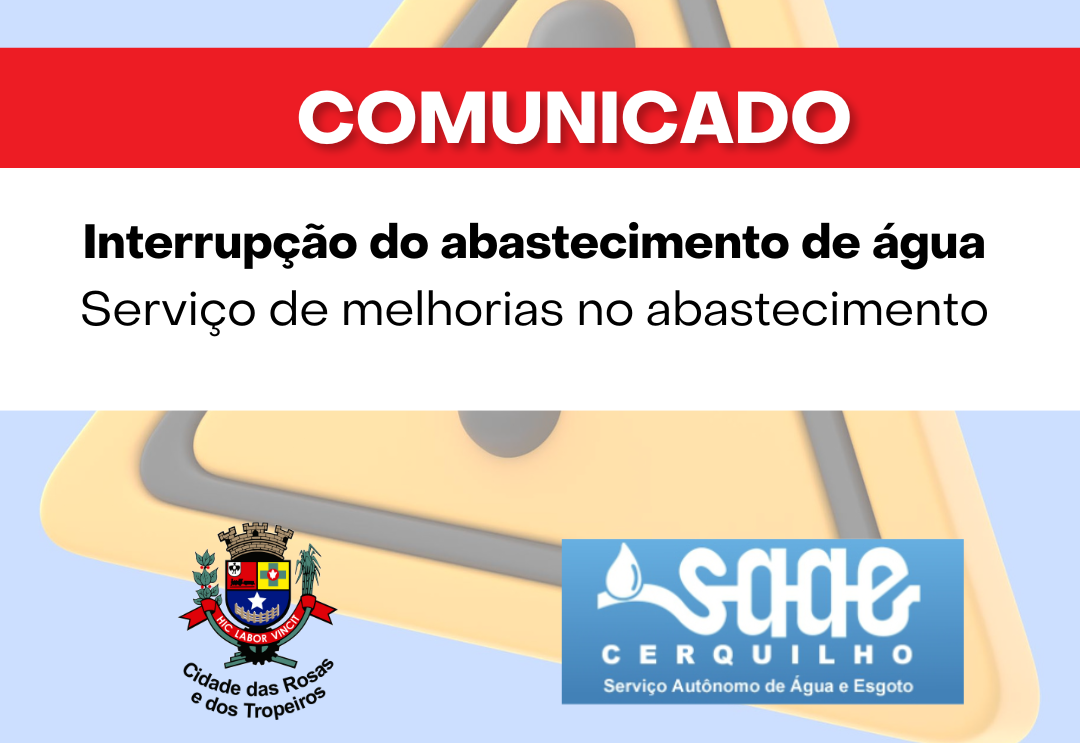 COMUNICADO IMPORTANTE | INTERRUPÇÃO DO ABASTECIMENTO DE ÁGUA SERVIÇOS DE MELHORIAS NO ABASTECIMENTO. Confira!